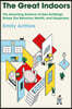 The Great Indoors: The Surprising Science of How Buildings Shape Our Behavior, Health, and Happiness