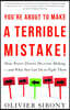 You're about to Make a Terrible Mistake: How Biases Distort Decision-Making and What You Can Do to Fight Them