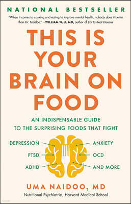 This Is Your Brain on Food: An Indispensable Guide to the Surprising Foods That Fight Depression, Anxiety, Ptsd, Ocd, Adhd, and More