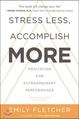 Stress Less, Accomplish More: Meditation for Extraordinary Performance