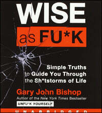 Wise as Fu*k: Simple Truths to Guide You Through the Sh*tstorms of Life