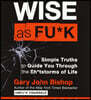 Wise as Fu*k: Simple Truths to Guide You Through the Sh*tstorms of Life