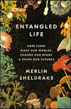 Entangled Life: How Fungi Make Our Worlds, Change Our Minds &amp; Shape Our Futures
