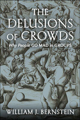 The Delusions of Crowds: Why People Go Mad in Groups
