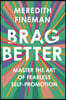 Brag Better: Master the Art of Fearless Self-Promotion