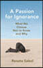 A Passion for Ignorance: What We Choose Not to Know and Why