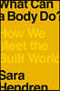 What Can a Body Do?: How We Meet the Built World