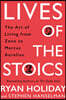 Lives of the Stoics: The Art of Living from Zeno to Marcus Aurelius