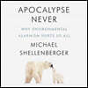 Apocalypse Never Lib/E: Why Environmental Alarmism Hurts Us All