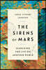 The Sirens of Mars: Searching for Life on Another World