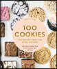 100 Cookies: The Baking Book for Every Kitchen, with Classic Cookies, Novel Treats, Brownies, Bars, and More