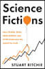 Science Fictions: How Fraud, Bias, Negligence, and Hype Undermine the Search for Truth