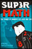 Supermath: The Power of Numbers for Good and Evil