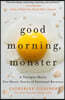 Good Morning, Monster: A Therapist Shares Five Heroic Stories of Emotional Recovery