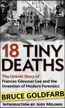 18 Tiny Deaths: The Untold Story of Frances Glessner Lee and the Invention of Modern Forensics