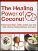 Healing Power of Coconut: Improve Your Heart Health, Nourish Your Skin, Treat Common Health Problems, and More! (160 Pages)
