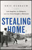 Stealing Home: Los Angeles, the Dodgers, and the Lives Caught in Between