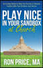 Play Nice in Your Sandbox at Church: An 8 Step Model to Help You Prevent or Resolve Conflict with Your Brothers and Sisters