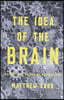 The Idea of the Brain: The Past and Future of Neuroscience