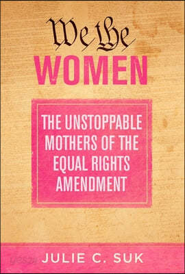 We the Women: The Unstoppable Mothers of the Equal Rights Amendment