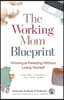 The Working Mom Blueprint: Winning at Parenting Without Losing Yourself