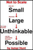 Not to Scale: How the Small Becomes Large, the Large Becomes Unthinkable, and the Unthinkable Becomes Possible