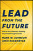 Lead from the Future: How to Turn Visionary Thinking Into Breakthrough Growth