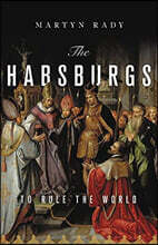 The Habsburgs: To Rule the World