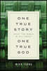 One True Story, One True God: What the Bible Is All about