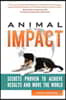 Animal Impact: Secrets Proven to Achieve Results and Move the World