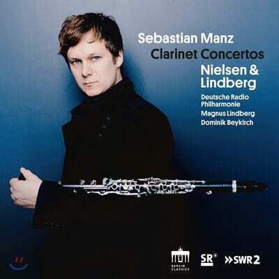 Sebastian Manz 닐센: 클라리넷 협주곡, '헛된 세레나데' / 린드베리: 클라리넷 협주곡 (Nielsen / Lindberg: Clarinet Concertos)