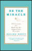Be the Miracle: 50 Lessons for Making the Impossible Possible