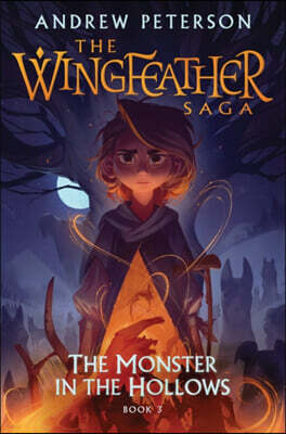 The Monster in the Hollows: The Wingfeather Saga Book 3