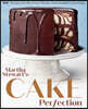 Martha Stewart's Cake Perfection: 100+ Recipes for the Sweet Classic, from Simple to Stunning: A Baking Book