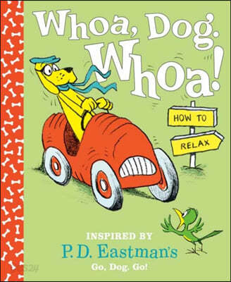 Whoa, Dog. Whoa! How to Relax: Inspired by P.D. Eastman&#39;s Go, Dog. Go!