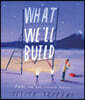 What We'll Build: Plans for Our Together Future