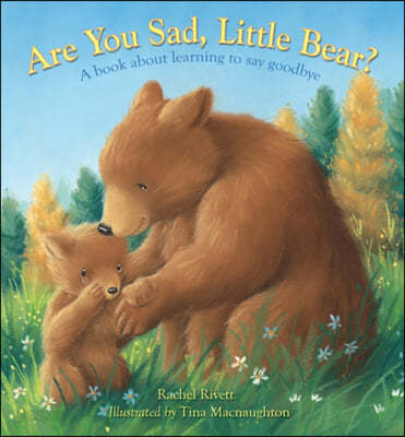 Are You Sad, Little Bear?: A Book about Learning to Say Goodbye