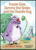 Purple Cow, Sammy the Snake and the Doodle Bug
