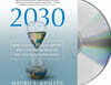 2030: How Today's Biggest Trends Will Collide and Reshape the Future of Everything