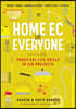 Home EC for Everyone: Practical Life Skills in 118 Projects: Cooking - Sewing - Laundry & Clothing - Domestic Arts - Life Skills
