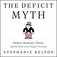 The Deficit Myth: Modern Monetary Theory and the Birth of the People's Economy
