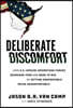 Deliberate Discomfort: How U.S. Special Operations Forces Overcome Fear and Dare to Win by Getting Comfortable Being Uncomfortable