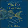 Why Fish Don't Exist: A Story of Loss, Love, and the Hidden Order of Life