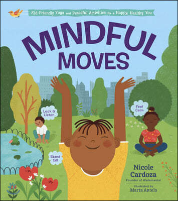 Mindful Moves: Kid-Friendly Yoga and Peaceful Activities for a Happy, Healthy You