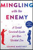 Mingling with the Enemy: A Social Survival Guide for Our Divided Era