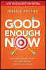 Good Enough Now: How Doing the Best We Can with What We Have Is Better Than Nothing (Second Edition: Updated and Expanded)