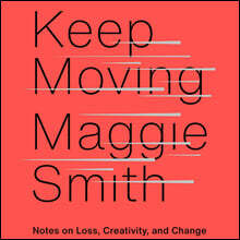 Keep Moving: Notes on Loss, Creativity, and Change