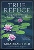 True Refuge: Finding Peace and Freedom in Your Own Awakened Heart