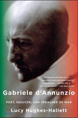 Gabriele D'Annunzio: Poet, Seducer, and Preacher of War