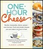 One-Hour Cheese: Ricotta, Mozzarella, Chevre, Paneer--Even Burrata. Fresh and Simple Cheeses You Can Make in an Hour or Less!